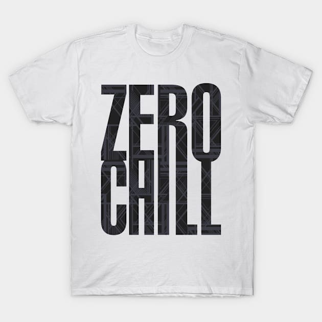 ZERO CHILL T-Shirt by YourLuckyTee